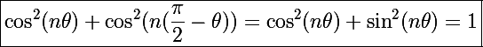 \Large \boxed{\cos^2(n\theta)+\cos^2(n(\frac{\pi}{2}-\theta))=\cos^2(n\theta)+\sin^2(n\theta)=1}